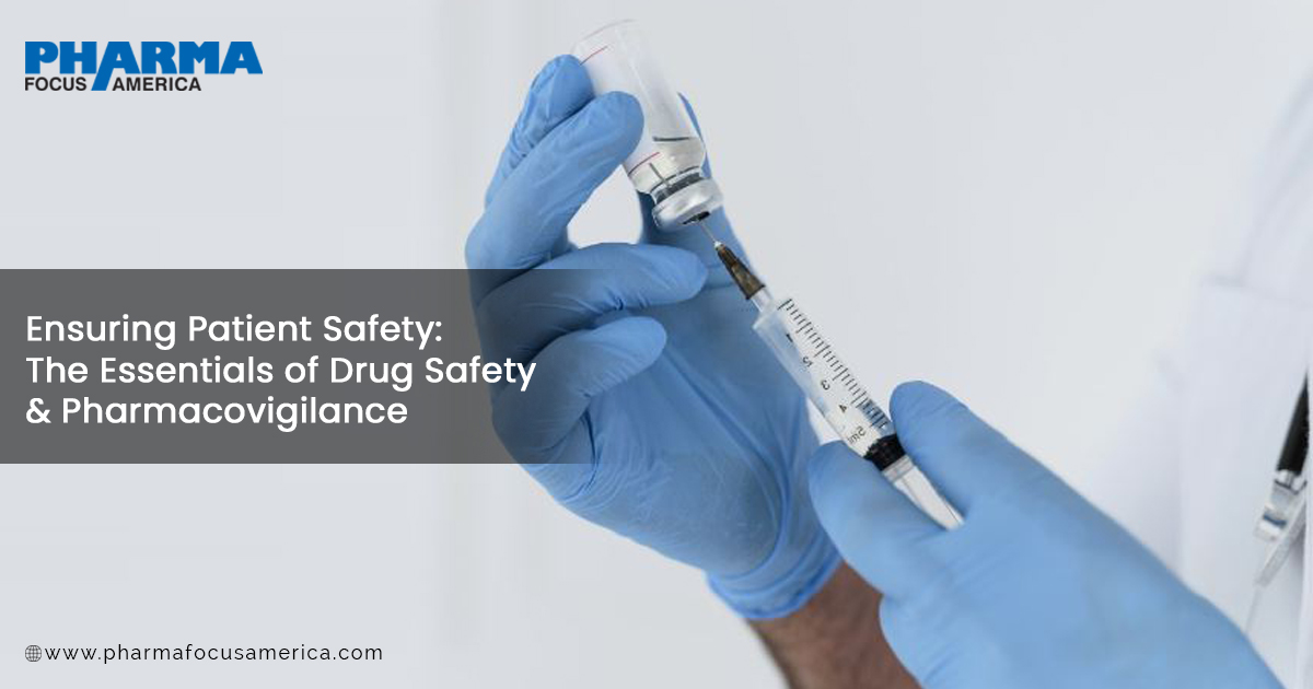 Ensuring Patient Safety: The Essentials of Drug Safety & Pharmacovigilance