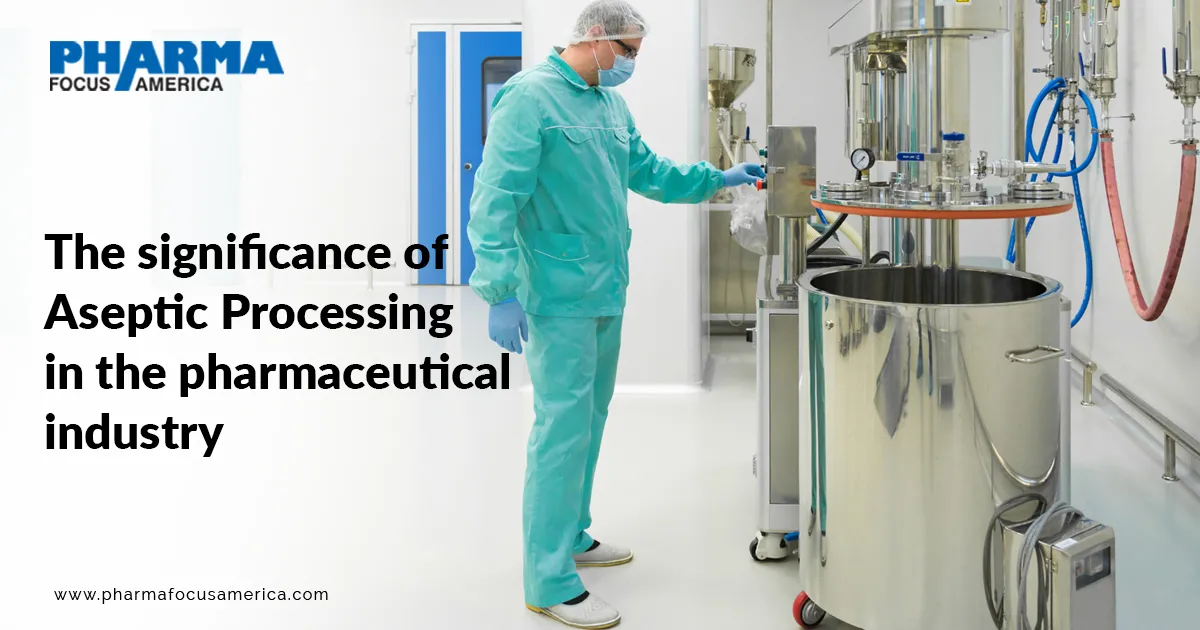 The significance of Aseptic Processing in the pharma industry