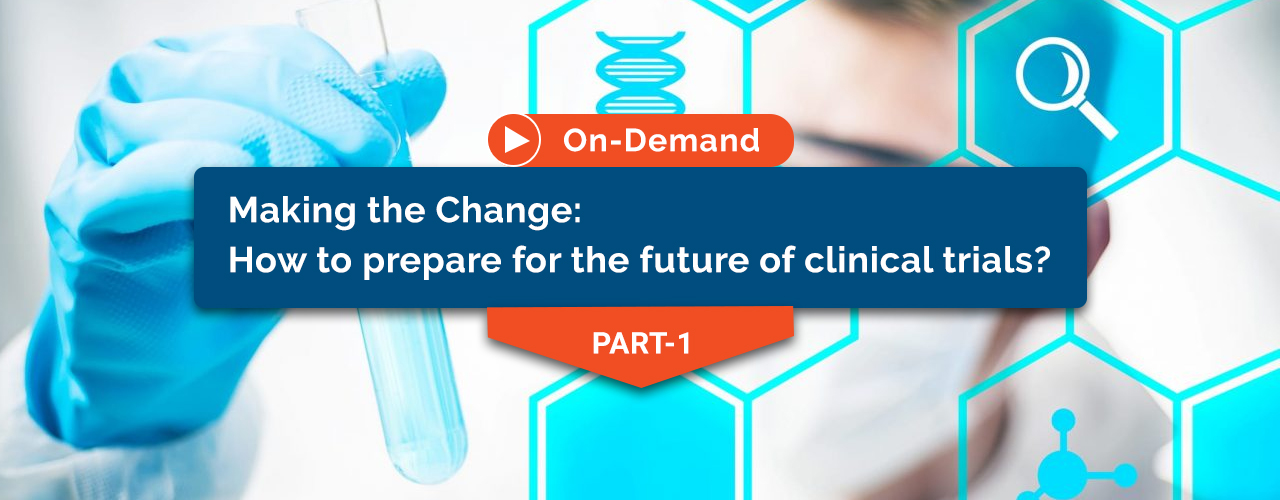 Making the Change: How to prepare for the future of clinical trials?
